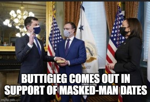 Masked-man dates | BUTTIGIEG COMES OUT IN SUPPORT OF MASKED-MAN DATES | image tagged in pete and repete | made w/ Imgflip meme maker