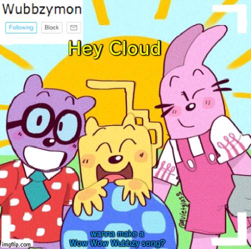 First song in over a decade | Hey Cloud; wanna make a Wow Wow Wubbzy song? | image tagged in wubbzymon's announcement new,song,wubbzy | made w/ Imgflip meme maker