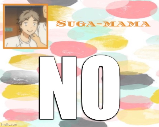 Suga temp | NO | image tagged in suga temp | made w/ Imgflip meme maker