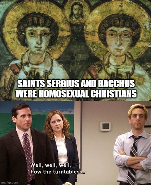 "Sin" MY @$$! Take a guess who that bearded guy in the middle is! I dare you to say "It's a sin", I DOUBLE DARE YOU! | SAINTS SERGIUS AND BACCHUS WERE HOMOSEXUAL CHRISTIANS | image tagged in well well well how the turn tables,karma,instant karma,saints,christianity,lgbt | made w/ Imgflip meme maker