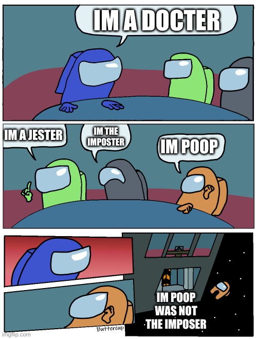 Among Us Meeting | IM A DOCTER; IM A JESTER; IM THE IMPOSTER; IM POOP; IM POOP WAS NOT THE IMPOSER | image tagged in among us meeting | made w/ Imgflip meme maker