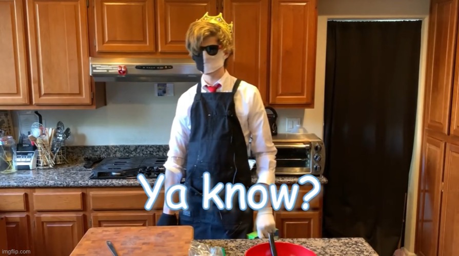 Ya know¿ | image tagged in ya know | made w/ Imgflip meme maker