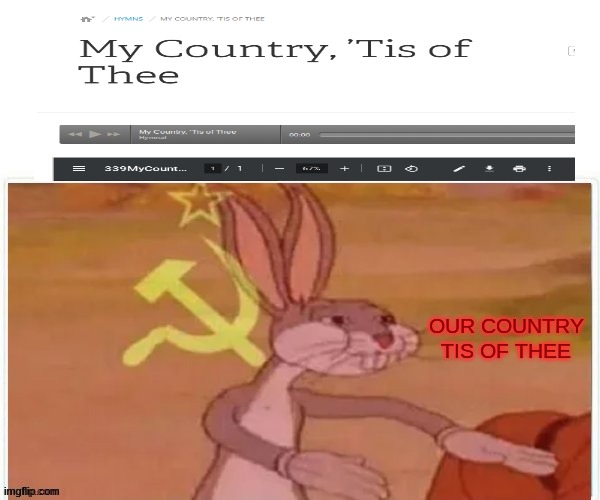 why do i die everytime i see bugs like this- | OUR COUNTRY TIS OF THEE | image tagged in communist bugs bunny | made w/ Imgflip meme maker