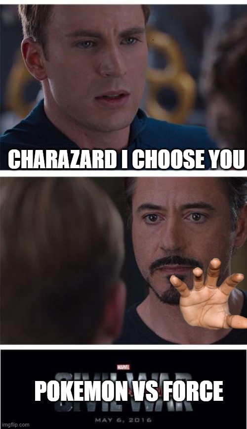 Marvel Civil War 1 | CHARAZARD I CHOOSE YOU; POKEMON VS FORCE | image tagged in memes,marvel civil war 1 | made w/ Imgflip meme maker