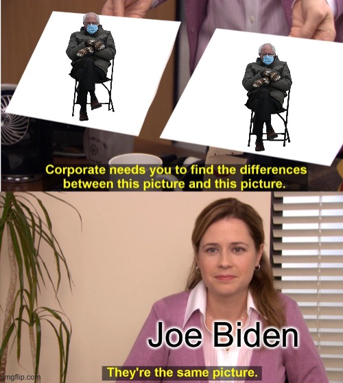 They're The Same Picture | Joe Biden | image tagged in memes,they're the same picture | made w/ Imgflip meme maker