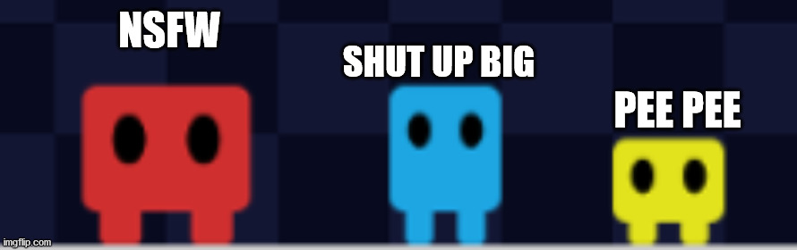 Big Tall and Small | NSFW SHUT UP BIG PEE PEE | image tagged in big tall and small | made w/ Imgflip meme maker