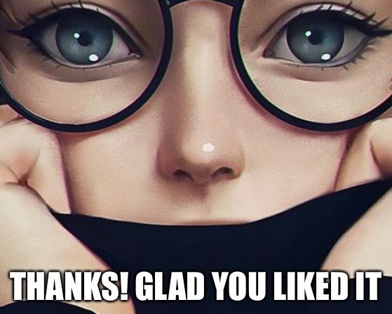 THANKS! GLAD YOU LIKED IT | made w/ Imgflip meme maker
