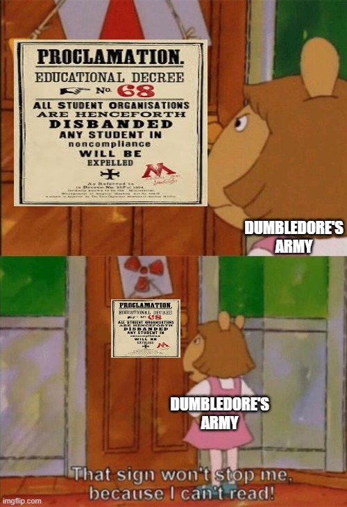 DW Sign Won't Stop Me Because I Can't Read | DUMBLEDORE'S ARMY; DUMBLEDORE'S ARMY | image tagged in dw sign won't stop me because i can't read | made w/ Imgflip meme maker