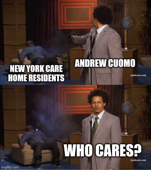 Who Killed Oma? | ANDREW CUOMO; NEW YORK CARE HOME RESIDENTS; WHO CARES? | image tagged in memes,who killed hannibal,politics,andrew cuomo,pandemic,democrats | made w/ Imgflip meme maker
