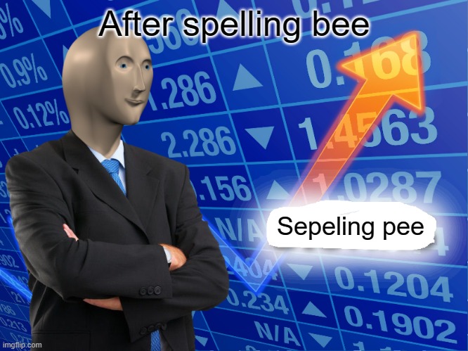 Empty Stonks | After spelling bee; Sepeling pee | image tagged in empty stonks | made w/ Imgflip meme maker