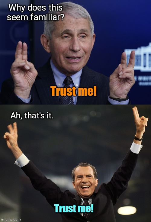 Seen this before | Why does this seem familiar? Trust me! Ah, that's it. Trust me! | image tagged in anthony fauci,richard nixon,trust me,liars | made w/ Imgflip meme maker
