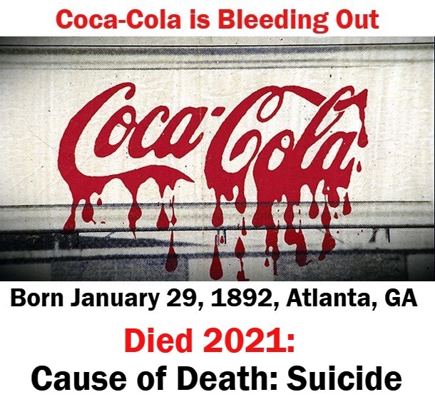 Coca-Cola is Bleeding Out! | Cause of Death: Suicide | image tagged in coca cola,suicide,bleeding,suicidal,red pilled too late,red pill blue pill | made w/ Imgflip meme maker