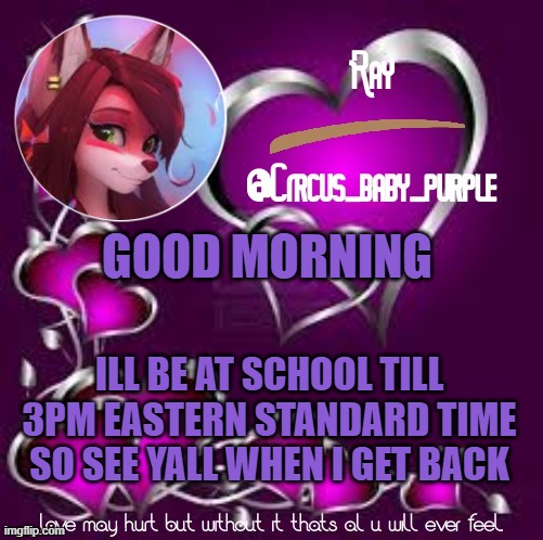 yetis's temp for meh | GOOD MORNING; ILL BE AT SCHOOL TILL 3PM EASTERN STANDARD TIME SO SEE YALL WHEN I GET BACK | image tagged in yetis's temp for meh | made w/ Imgflip meme maker