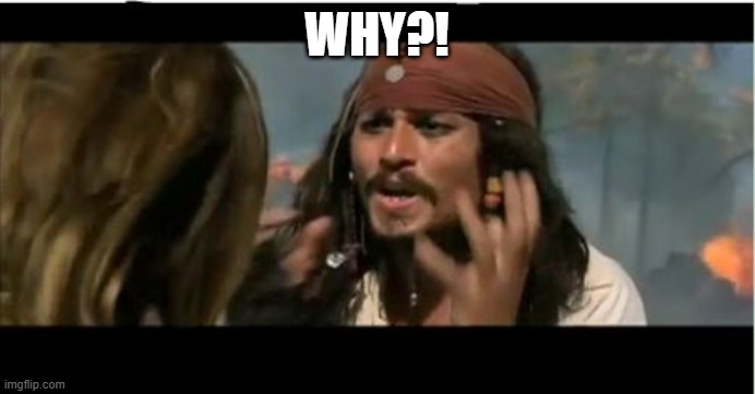 Why Is The Rum Gone Meme | WHY?! | image tagged in memes,why is the rum gone | made w/ Imgflip meme maker