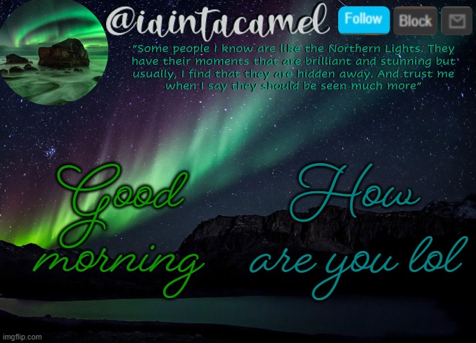 iaintacamel | Good morning; How are you lol | image tagged in iaintacamel | made w/ Imgflip meme maker