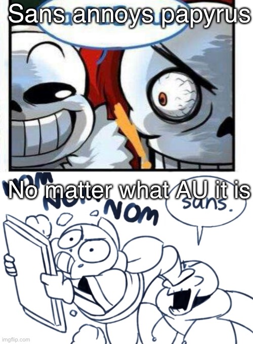 No matter what. | Sans annoys papyrus; No matter what AU it is | image tagged in undertale,sans undertale,undertale sans,papyrus undertale,undertale papyrus,annoying | made w/ Imgflip meme maker