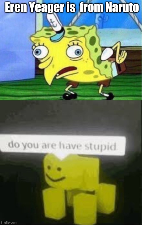 Image tagged in memes,mocking spongebob,do you are have stupid - Imgflip