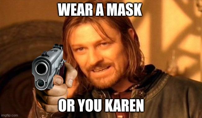 One Does Not Simply | WEAR A MASK; OR YOU KAREN | image tagged in memes,one does not simply | made w/ Imgflip meme maker
