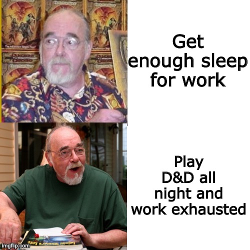 The Axiom of Choice for D&D players | Get enough sleep for work; Play D&D all night and work exhausted | image tagged in gary gygax no/yes | made w/ Imgflip meme maker
