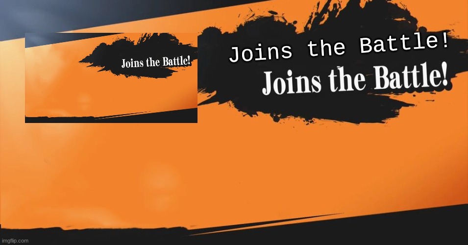 Smash Bros. | Joins the Battle! | image tagged in smash bros | made w/ Imgflip meme maker