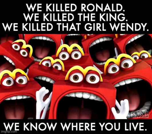 They gon’ find you | image tagged in happy meal we know where you live,happy meal,repost,mcdonald's,mcdonalds,dark humor | made w/ Imgflip meme maker