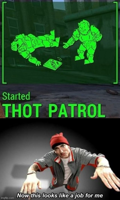 The Thot Patorl | image tagged in now this looks like a job for me,fallout 4 | made w/ Imgflip meme maker