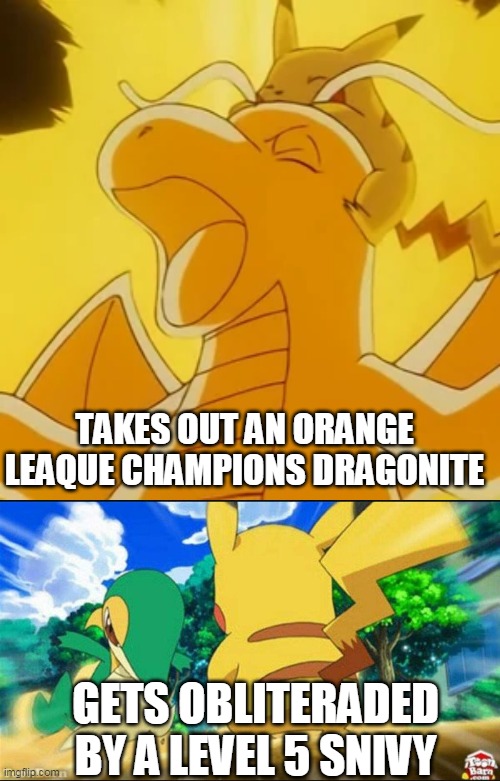 pokemon makes 100% sence | TAKES OUT AN ORANGE LEAQUE CHAMPIONS DRAGONITE; GETS OBLITERADED BY A LEVEL 5 SNIVY | image tagged in memes,funny,pokemon,pokemon logic | made w/ Imgflip meme maker