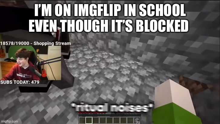 POG | I’M ON IMGFLIP IN SCHOOL EVEN THOUGH IT’S BLOCKED | image tagged in ritual noises | made w/ Imgflip meme maker