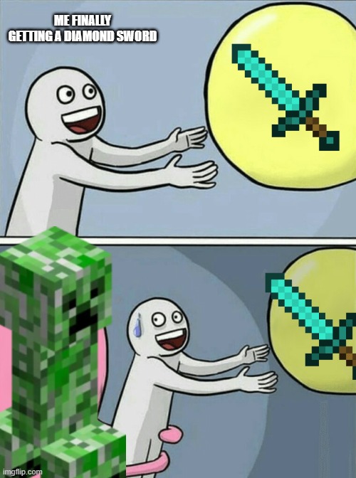 Running Away Balloon Meme | ME FINALLY GETTING A DIAMOND SWORD | image tagged in memes,running away balloon | made w/ Imgflip meme maker