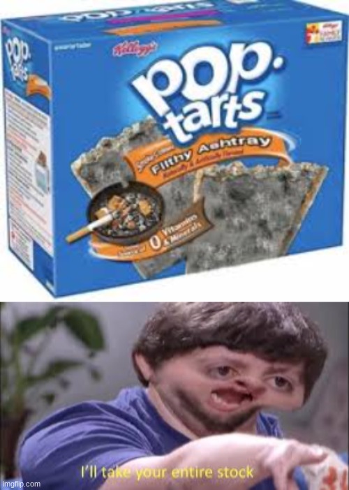 best flavor lol | image tagged in ill take your entire stock,funny,pop tarts,memes | made w/ Imgflip meme maker