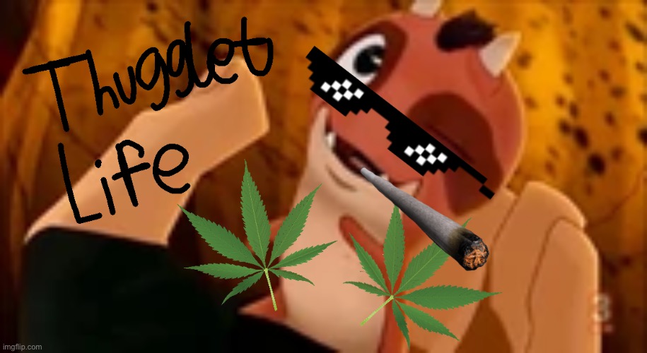 Smoke em’ if y’a got em’. | image tagged in thugglet life but better | made w/ Imgflip meme maker