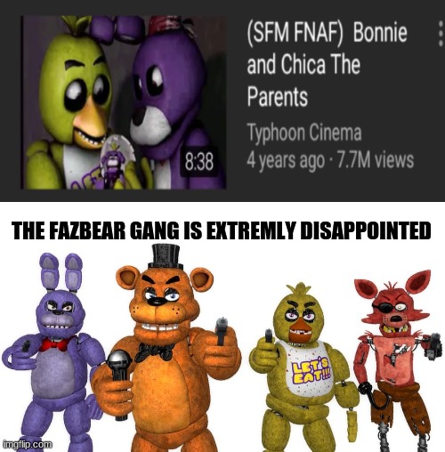 THE FAZBEAR GANG IS EXTREMLY DISAPPOINTED | image tagged in fnaf,fnaf_bonnie,chica | made w/ Imgflip meme maker