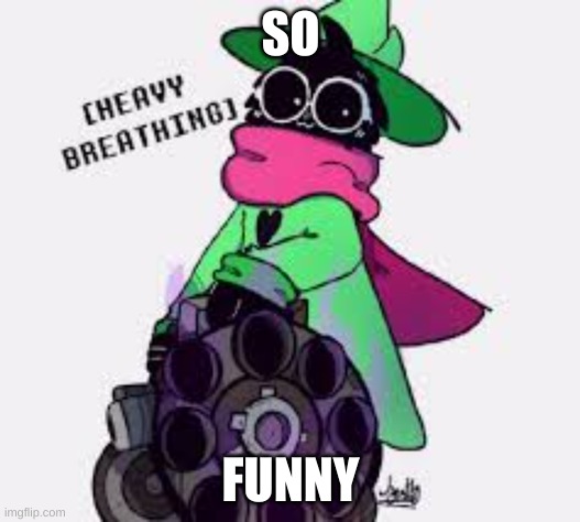 Ralsei | SO FUNNY | image tagged in ralsei | made w/ Imgflip meme maker