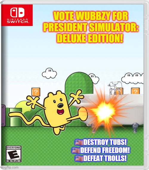 Best new Wubbzy game! | VOTE WUBBZY FOR PRESIDENT SIMULATOR: DELUXE EDITION! 🇺🇸DESTROY TUBS!
🇺🇸DEFEND FREEDOM!
🇺🇸DEFEAT TROLLS! | image tagged in upvote,wubbzy,dont worry,i wont actually break your tub,just do it,vote wubbzy | made w/ Imgflip meme maker