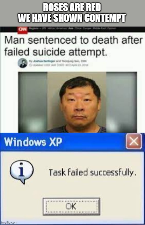 failed hope in humanity | ROSES ARE RED
WE HAVE SHOWN CONTEMPT | image tagged in funny,funny memes,wtf,fail,logic | made w/ Imgflip meme maker