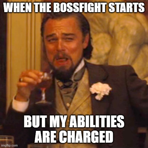 Laughing Leo | WHEN THE BOSSFIGHT STARTS; BUT MY ABILITIES ARE CHARGED | image tagged in memes,laughing leo | made w/ Imgflip meme maker