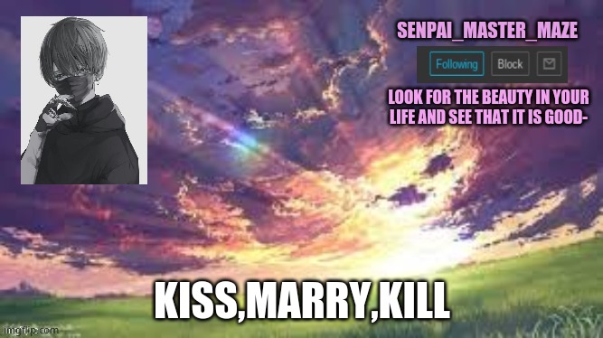 maze | KISS,MARRY,KILL | image tagged in maze | made w/ Imgflip meme maker