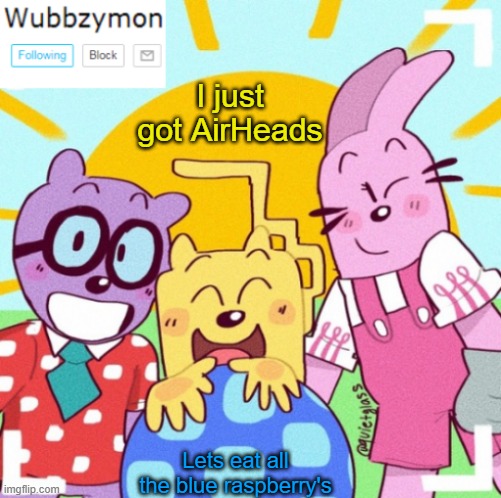 I love Blue AirHeads | I just got AirHeads; Lets eat all the blue raspberry's | image tagged in wubbzymon's announcement new,airheads | made w/ Imgflip meme maker