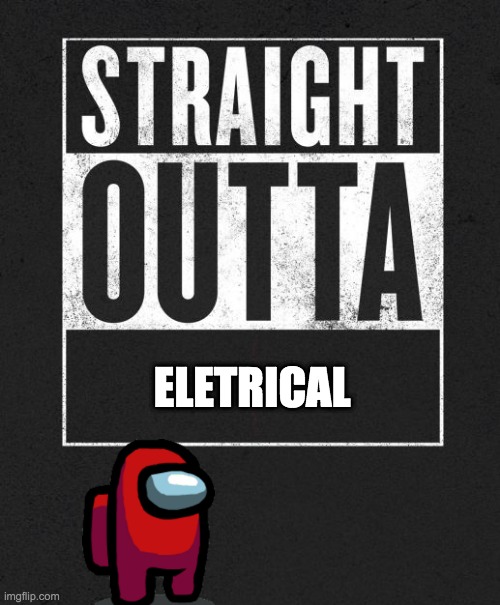 Straight Outta X blank template | ELETRICAL | image tagged in straight outta x blank template | made w/ Imgflip meme maker