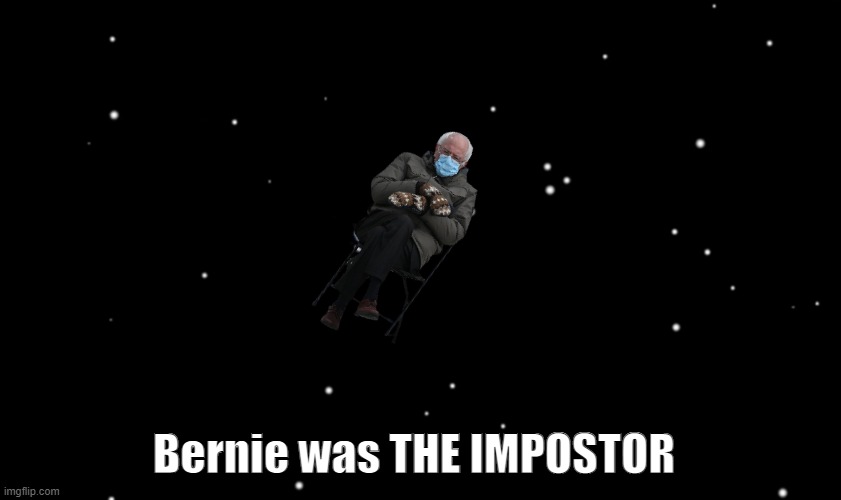 Among Us ejected |  Bernie was THE IMPOSTOR | image tagged in among us ejected | made w/ Imgflip meme maker