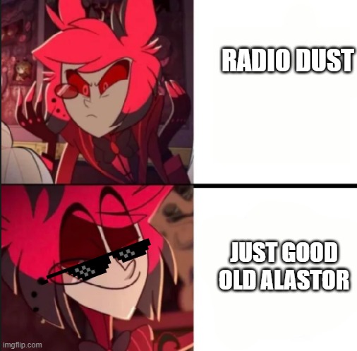 Alastor drake format | RADIO DUST; JUST GOOD OLD ALASTOR | image tagged in alastor drake format | made w/ Imgflip meme maker
