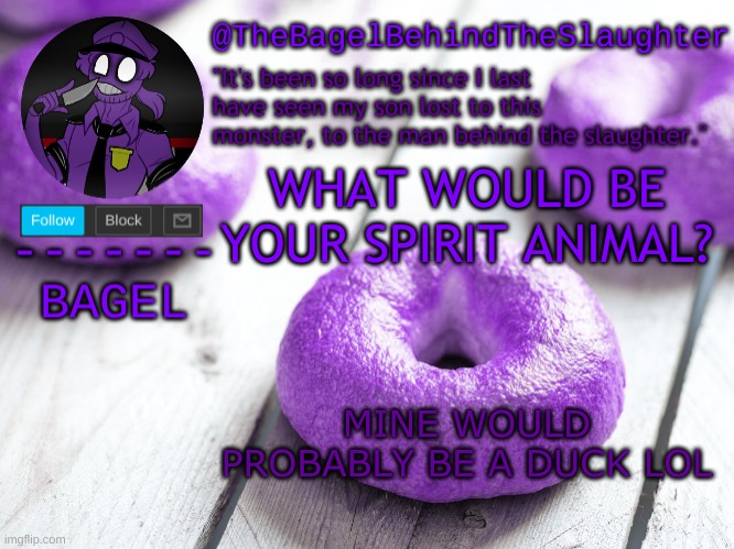e | WHAT WOULD BE YOUR SPIRIT ANIMAL? MINE WOULD PROBABLY BE A DUCK LOL | image tagged in announcement thingy new | made w/ Imgflip meme maker