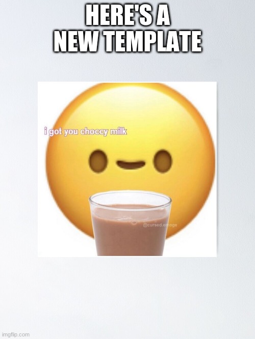 choccy boi | HERE'S A NEW TEMPLATE | image tagged in choccy milk,smile | made w/ Imgflip meme maker