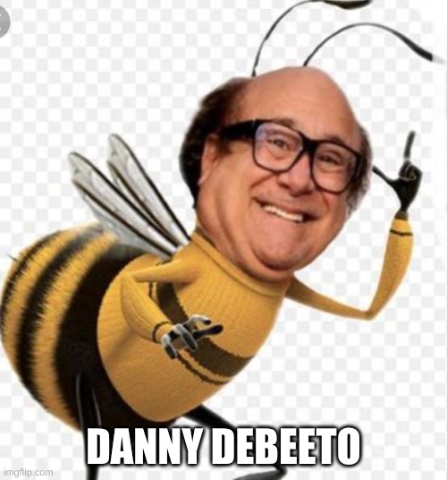 *wheeze | DANNY DEBEETO | image tagged in memes,funny,bees,danny devito | made w/ Imgflip meme maker