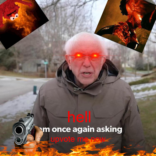 hell upvote me!!!!!!!!!!! | hell; upvote me now | image tagged in memes,hell upvote me now | made w/ Imgflip meme maker
