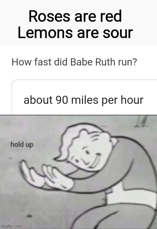 Speed | Roses are red
Lemons are sour | image tagged in fallout hold up | made w/ Imgflip meme maker