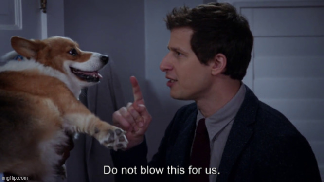 do not blow this for us brooklyn 99 | image tagged in do not blow this for us brooklyn 99 | made w/ Imgflip meme maker