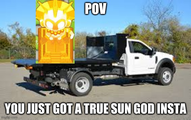 POV; YOU JUST GOT A TRUE SUN GOD INSTA | made w/ Imgflip meme maker