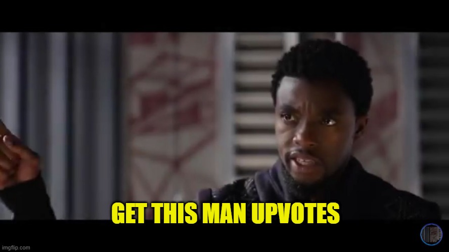 Black Panther - Get this man a shield | GET THIS MAN UPVOTES | image tagged in black panther - get this man a shield | made w/ Imgflip meme maker