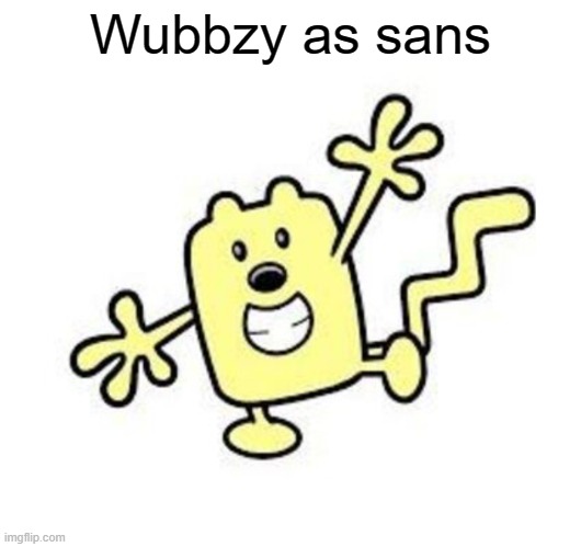 How about Wubbzy as Sans | Wubbzy as sans | image tagged in exercise with wubbzy,wubbzy,sans | made w/ Imgflip meme maker